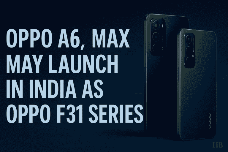 Oppo A6 A6 Max May Launch in India as Oppo F31 Series