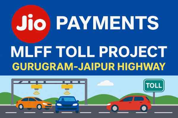 Jio Payments Bank Secures MLFF Toll Project on Gurugram–Jaipur Highway Route Jio Payments Bank Secures MLFF Toll Project on Gurugram–Jaipur Highway Route
