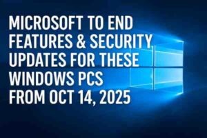 Microsoft to End Features & Security Updates for These Windows PCs From Oct 14, 2025 Microsoft to End Features & Security Updates for These Windows PCs From Oct 14, 2025
